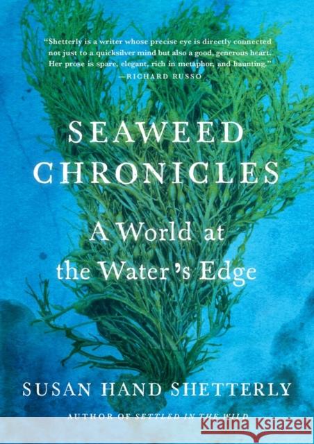 Seaweed Chronicles: A World at the Water's Edge Susan Hand Shetterly 9781616205744 