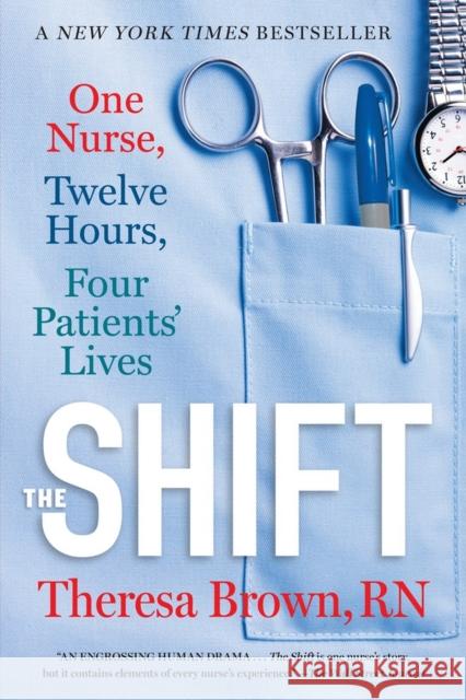 The Shift: One Nurse, Twelve Hours, Four Patients' Lives Theresa Brown 9781616206024 Algonquin Books of Chapel Hill