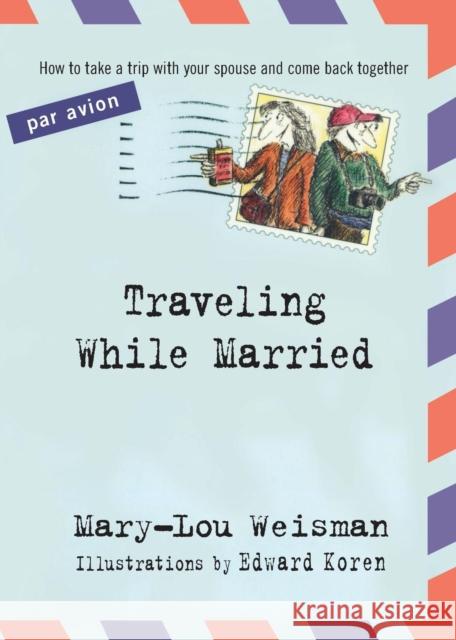 Traveling While Married Mary-Lou Weisman 9781616206284 Algonquin Books of Chapel Hill