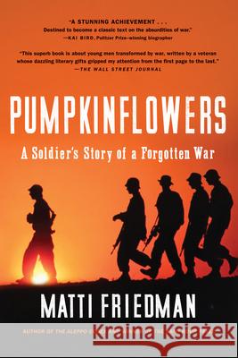 Pumpkinflowers: A Soldier's Story of a Forgotten War Matti Friedman 9781616206918