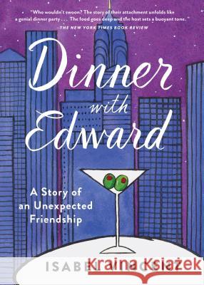 Dinner with Edward: A Story of an Unexpected Friendship Isabel Vincent 9781616206949 Algonquin Books