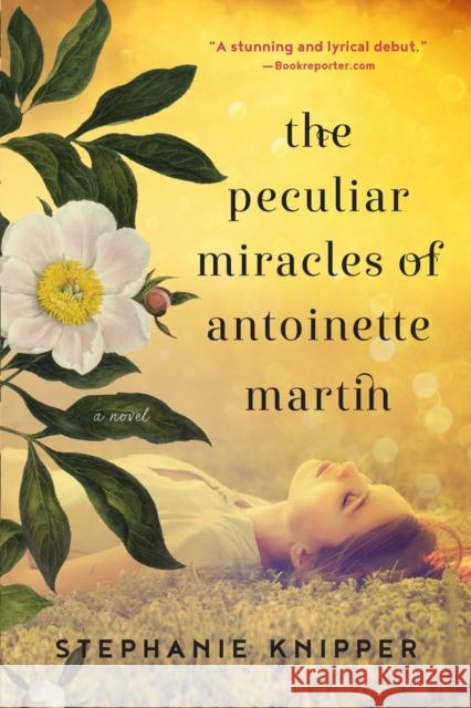 The Peculiar Miracles of Antoinette Martin Stephanie Knipper 9781616207359