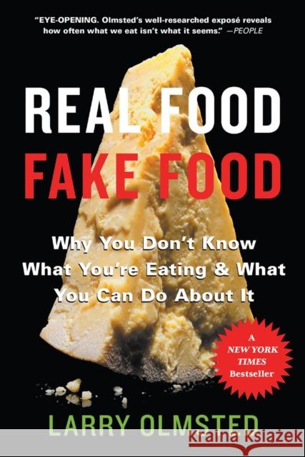 Real Food/Fake Food: Why You Don't Know What You're Eating and What You Can Do about It Larry Olmsted 9781616207410 Algonquin Books