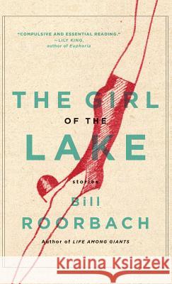 The Girl of the Lake Bill Roorbach 9781616208127 Algonquin Books