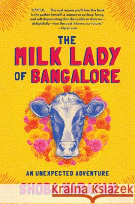 The Milk Lady of Bangalore: An Unexpected Adventure Shoba Narayan 9781616208677