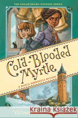 Cold-Blooded Myrtle (Myrtle Hardcastle Mystery 3) Elizabeth C. Bunce 9781616209209 Algonquin Young Readers