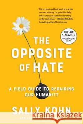 The Opposite of Hate: A Field Guide to Repairing Our Humanity Sally Kohn 9781616209391 Algonquin Books
