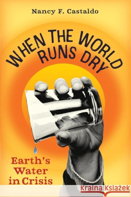 When the World Runs Dry: Earth's Water in Crisis Castaldo, Nancy F. 9781616209711 Workman Publishing