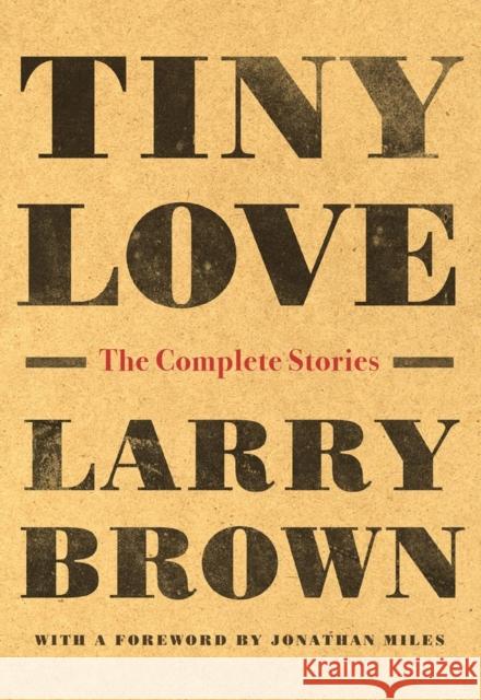Tiny Love: The Complete Stories Brown, Larry 9781616209759 Algonquin Books
