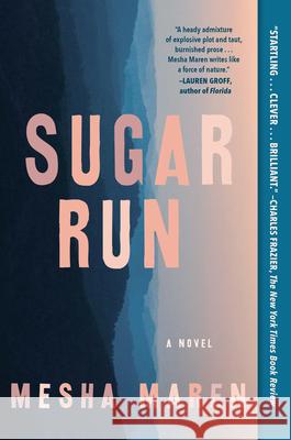 Sugar Run Mesha Maren 9781616209810 Algonquin Books