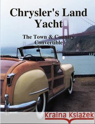 Chryslers Land Yacht-Town & Country Convertibles Don Narus 9781616232115 Lulu.com
