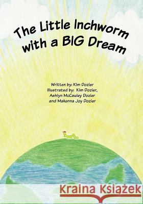 The Little Inchworm with a BIG Dream Dozier, Kim L. 9781616233655 MKADesigns