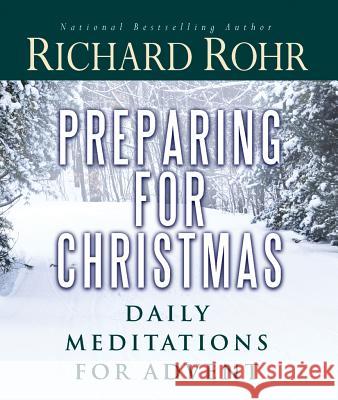 Preparing for Christmas: Daily Meditations for Advent Richard Rohr 9781616364786