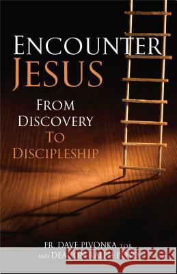 Encounter Jesus: From Discovery to Discipleship Dave Pivonka Ralph Poyo 9781616367893