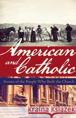 American and Catholic: Stories of the People Who Built the Church C. Walker Gollar Clyde F. Crews 9781616368784 Franciscan Media
