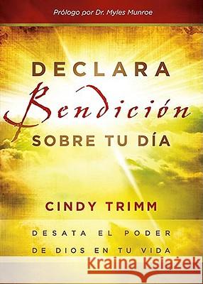 Declara Bendición Sobre Tu Día: Desata El Poder de Dios En Tu Vida Trimm, Cindy 9781616380922 Casa Creacion