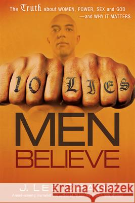 10 Lies Men Believe: The Truth about Women, Power, Sex and God--And Why It Matters Grady, Lee 9781616381370