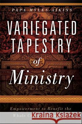 Variegated Tapestry of Ministry Papa Myles-Aikins 9781616381837