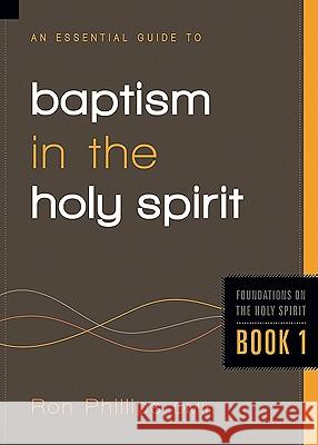 Essential Guide to Baptism in the Holy Spirit, 1 Phillips, Ron 9781616382391