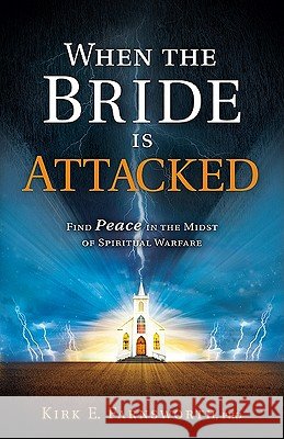When the Bride Is Attacked Kirk E., PhD Farnsworth 9781616382568 Creation House