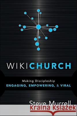 WikiChurch: Making Discipleship Engaging, Empowering, & Viral Murrell, Steve 9781616384449