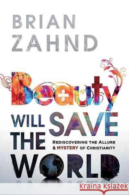 Beauty Will Save the World Brian Zahnd 9781616385859