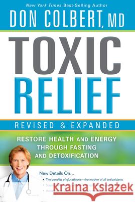 Toxic Relief: Restore Health and Energy Through Fasting and Detoxification Colbert, Don 9781616385996 Siloam Press