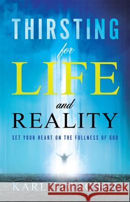 Thirsting for Life and Reality: Set Your Heart on the Fullness of God Loescher, Karl 9781616386214