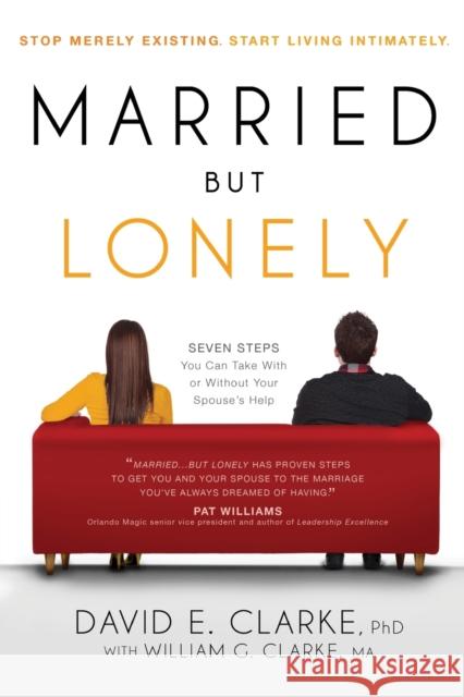 Married...But Lonely: Stop Merely Existing. Start Living Intimately Clarke, David E. 9781616386986 Siloam Press