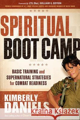 Spiritual Boot Camp: Basic Training and Supernatural Strategies for Combat Readiness Daniels, Kimberly 9781616387136