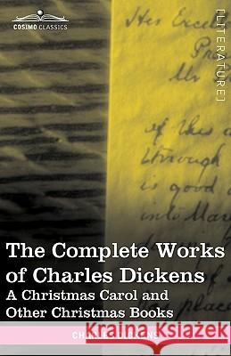 The Complete Works of Charles Dickens (in 30 Volumes, Illustrated): A Christmas Carol and Other Christmas Books Charles Dickens 9781616400033 Cosimo Classics