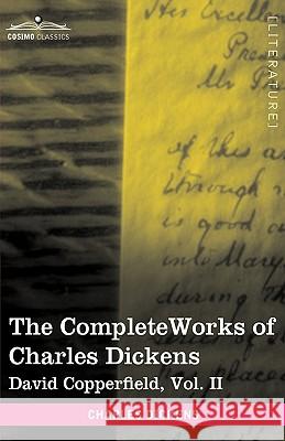 The Complete Works of Charles Dickens (in 30 Volumes, Illustrated): David Copperfield, Vol. II Charles Dickens 9781616400156 Cosimo Classics
