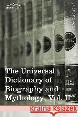 The Universal Dictionary of Biography and Mythology, Vol. II (in Four Volumes): Clu-Hys Joseph Thomas 9781616400705