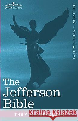 The Jefferson Bible: The Life and Morals of Jesus of Nazareth Thomas Jefferson 9781616401856