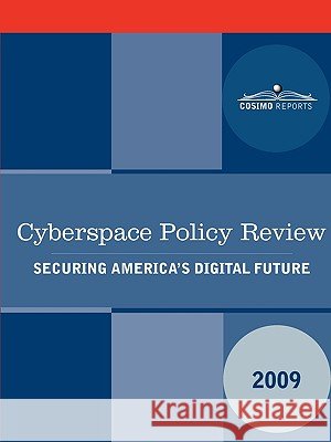 Cyberspace Policy Review: Securing America's Digital Future Nationa U U. S. National Security Council 9781616402228