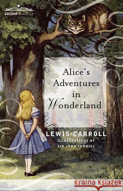 Alice's Adventures in Wonderland Lewis (Christ Church College, Oxford) Carroll 9781616402235 Cosimo Classics