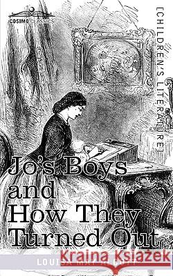 Jo's Boys and How They Turned Out: A Sequel to Little Men Louisa May Alcott 9781616402464 Cosimo Classics