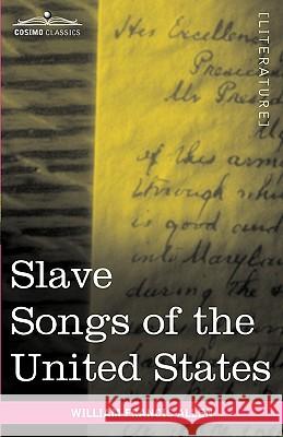 Slave Songs of the United States William Francis Allen 9781616403065 Cosimo Classics