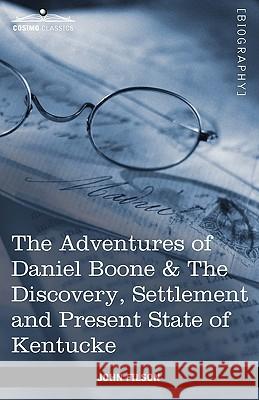 The Adventures of Daniel Boone: The Discovery, Settlement and Present State of Kentucke Filson, John 9781616403447 Cosimo Inc