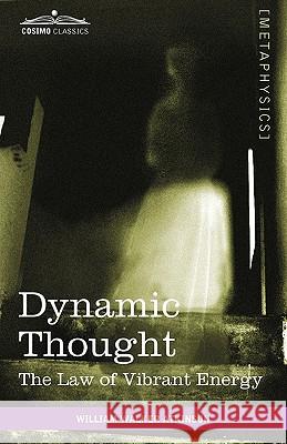 Dynamic Thought: The Law of Vibrant Energy Atkinson, William Walker 9781616403492 Cosimo Inc