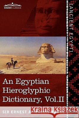 An Egyptian Hieroglyphic Dictionary (in Two Volumes), Vol. II Ernest a Wallis Budge 9781616404598