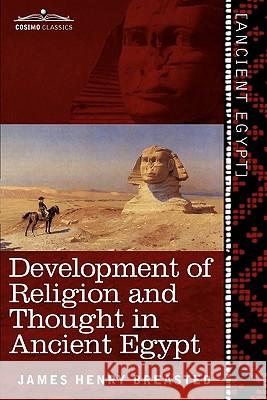 Development of Religion and Thought in Ancient Egypt James Henry Breasted 9781616404925
