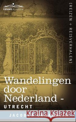 Wandelingen Door Nederland : Utrecht Jacobus Craandijk 9781616406820 Cosimo Klassiek