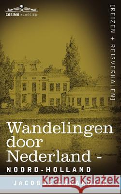 Wandelingen Door Nederland : Noord-Holland Jacobus Craandijk P. A. Schipperus 9781616406844 Cosimo Klassiek