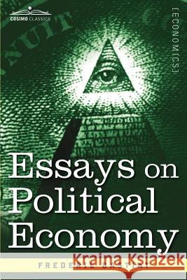 Essays on Political Economy Frederic Bastiat 9781616407506 Cosimo Classics