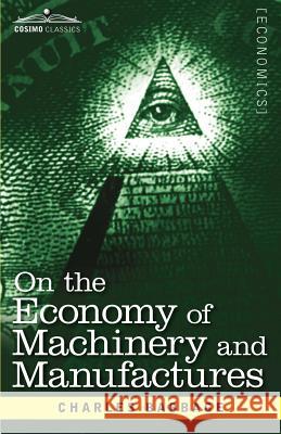 On the Economy of Machinery and Manufactures Charles Babbage 9781616407605