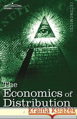 The Economics of Distribution J. A. Hobson 9781616407704 Cosimo