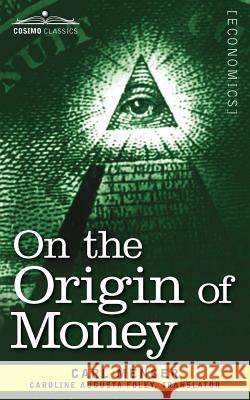 On the Origin of Money Carl Menger 9781616407841 Cosimo Classics