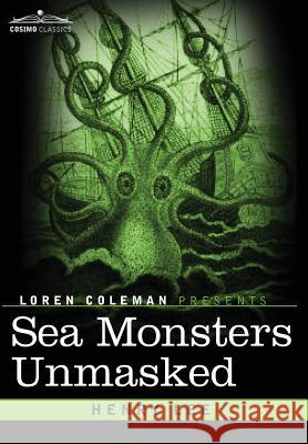 Sea Monsters Unmasked Henry Lee, Loren Coleman 9781616409340