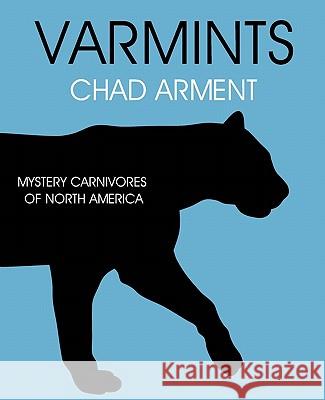 Varmints: Mystery Carnivores of North America Chad Arment 9781616460198